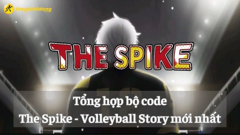 Tổng hợp bộ code The Spike - Volleyball Story mới nhất 11/2024