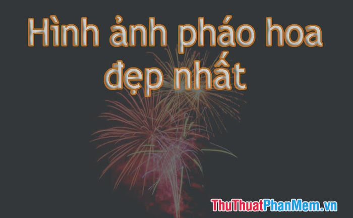 Khoảnh Khắc Pháo Hoa Nghệ Thuật - Đẹp Như Trong Cổ Tích