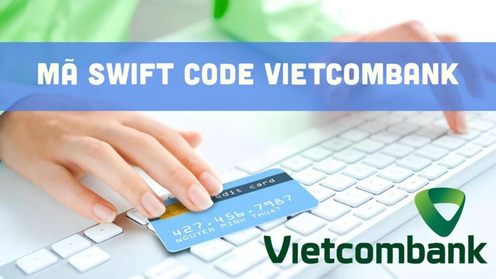 Swift code Vietcombank là gì? Hướng dẫn cách tra cứu