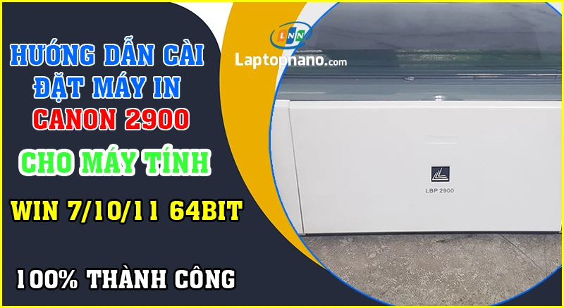 Hướng dẫn chi tiết cách cài máy in Canon 2900 cho Win 10 64bit