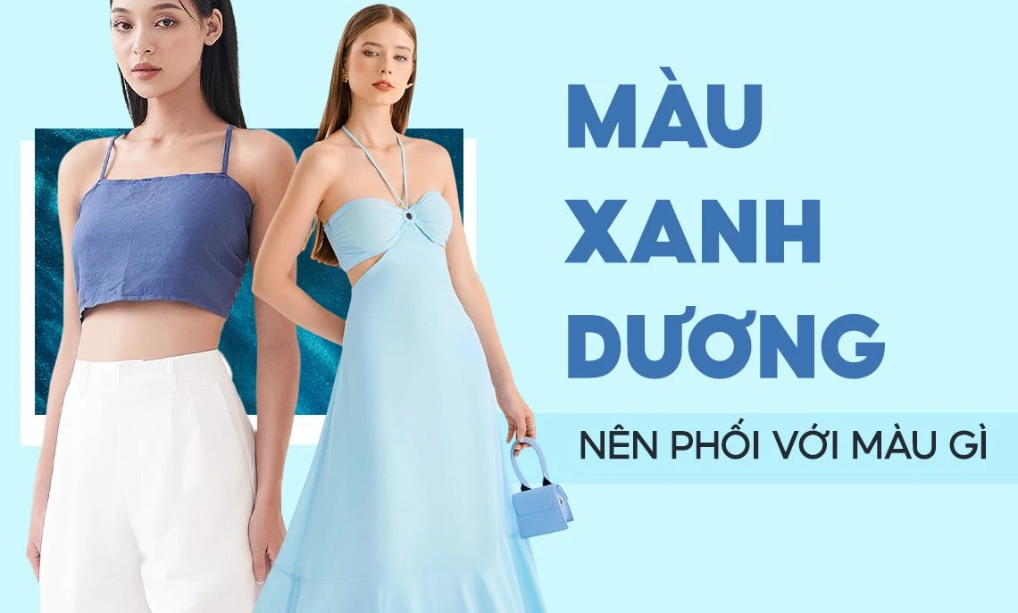 Màu xanh dương phối với màu gì đẹp và chuẩn nhất