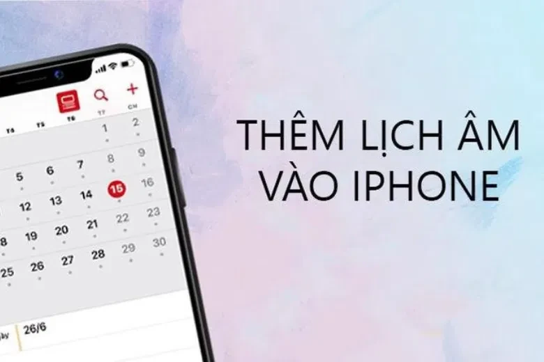 Mẹo cài lịch âm trên iPhone nhanh chóng, không cần tải ứng dụng 