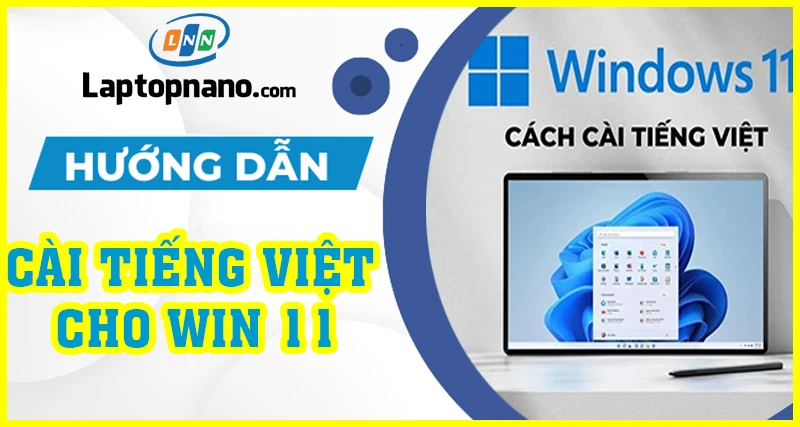 Cách cài đặt ngôn ngữ tiếng việt cho máy tính laptop win 11